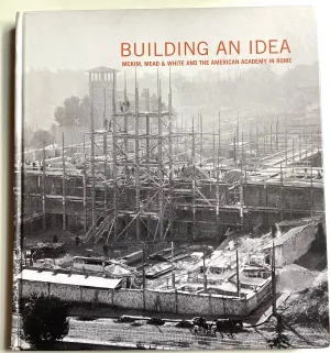 Building an Idea : McKim, Mead & White and the American Academy in Rome