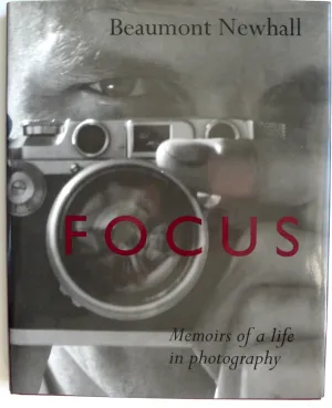 Focus: Memoirs of a Life in Photography by Beaumont Newhall