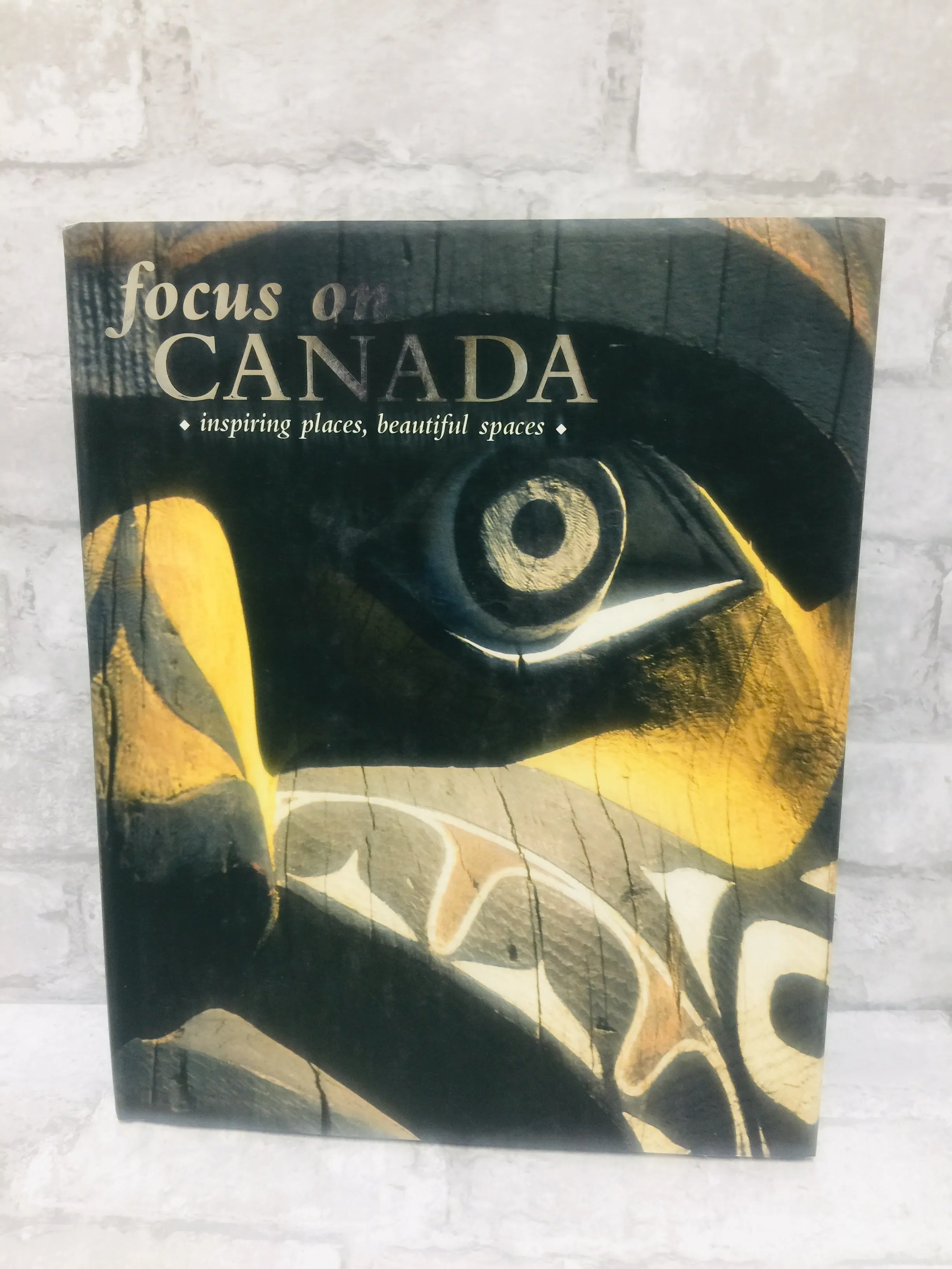 Focus on Canada Hardcover! Inspiring Places~Beautiful Spaces!