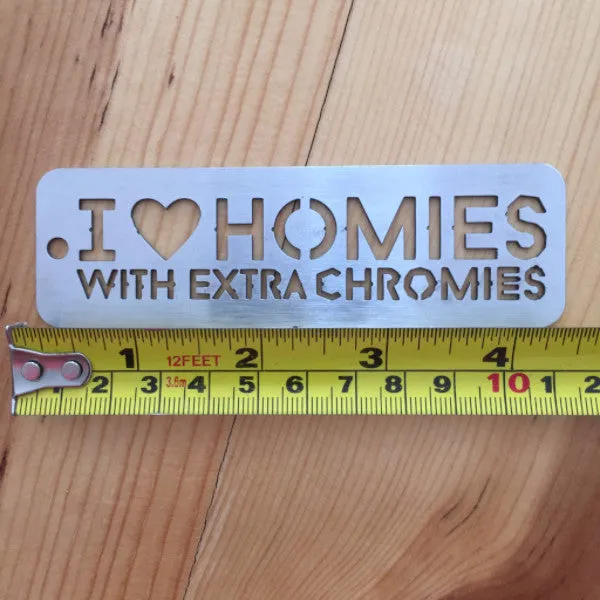 I Love Homies with Extra Chromies&reg; Stainless Steel Key Chain - 2 sizes