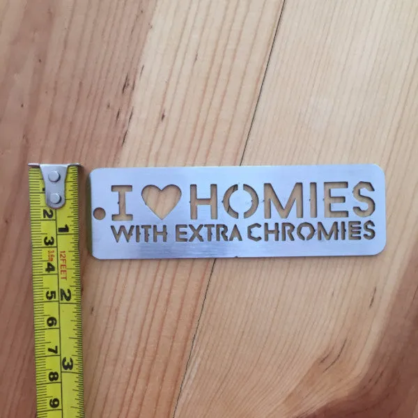 I Love Homies with Extra Chromies&reg; Stainless Steel Key Chain - 2 sizes