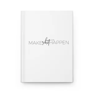 Make Shit Happen - Hardcover Journal Matte