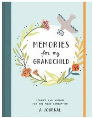 Memories for My Grandchild: Stories and Wisdom for the Next Generation Journal