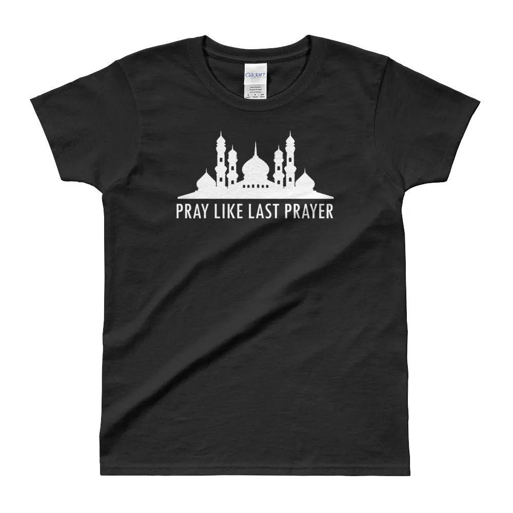 Pray Like Last Prayer T Shirt Muslim Pray Mosque T Shirt for Women in Black Color