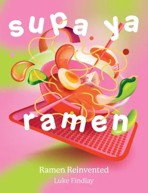 SUPA YA RAMEN - RAMEN REINVENTED BOOK