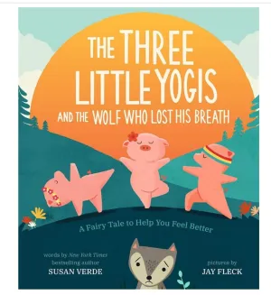 The Three Little Yogis and the Wolf Who Lost His Breath: A Fairy Tale to Help You Feel Better Board book