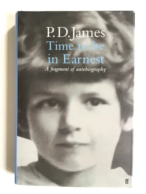 Time to Be in Earnest : A Fragment of Autobiography by P. D. James