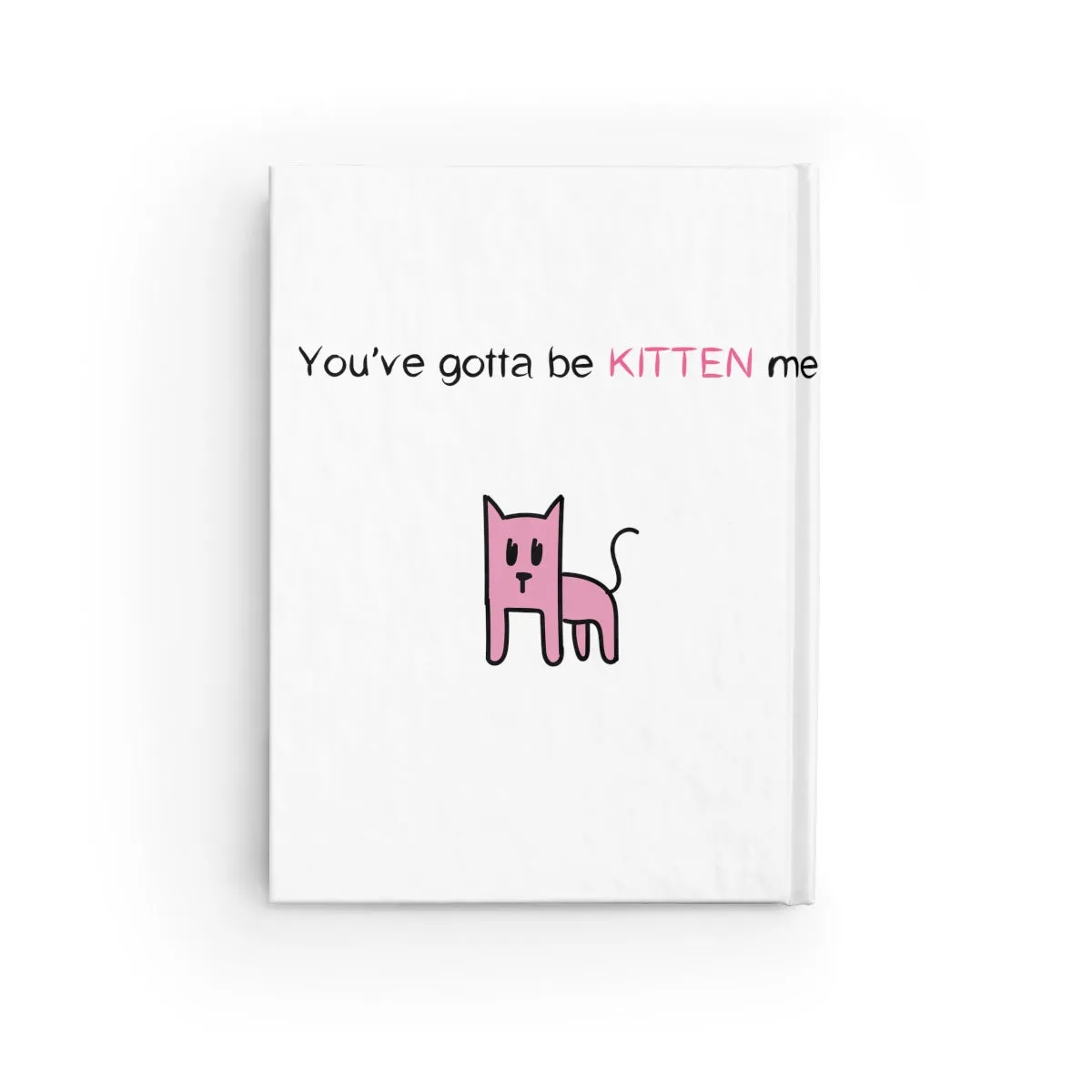You've gotta be kitten me Journal - Ruled Line