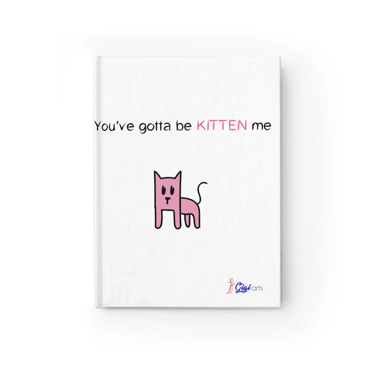 You've gotta be kitten me Journal - Ruled Line