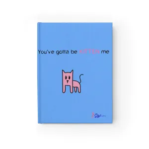 You've gotta be kitten me light blue Journal - Blank