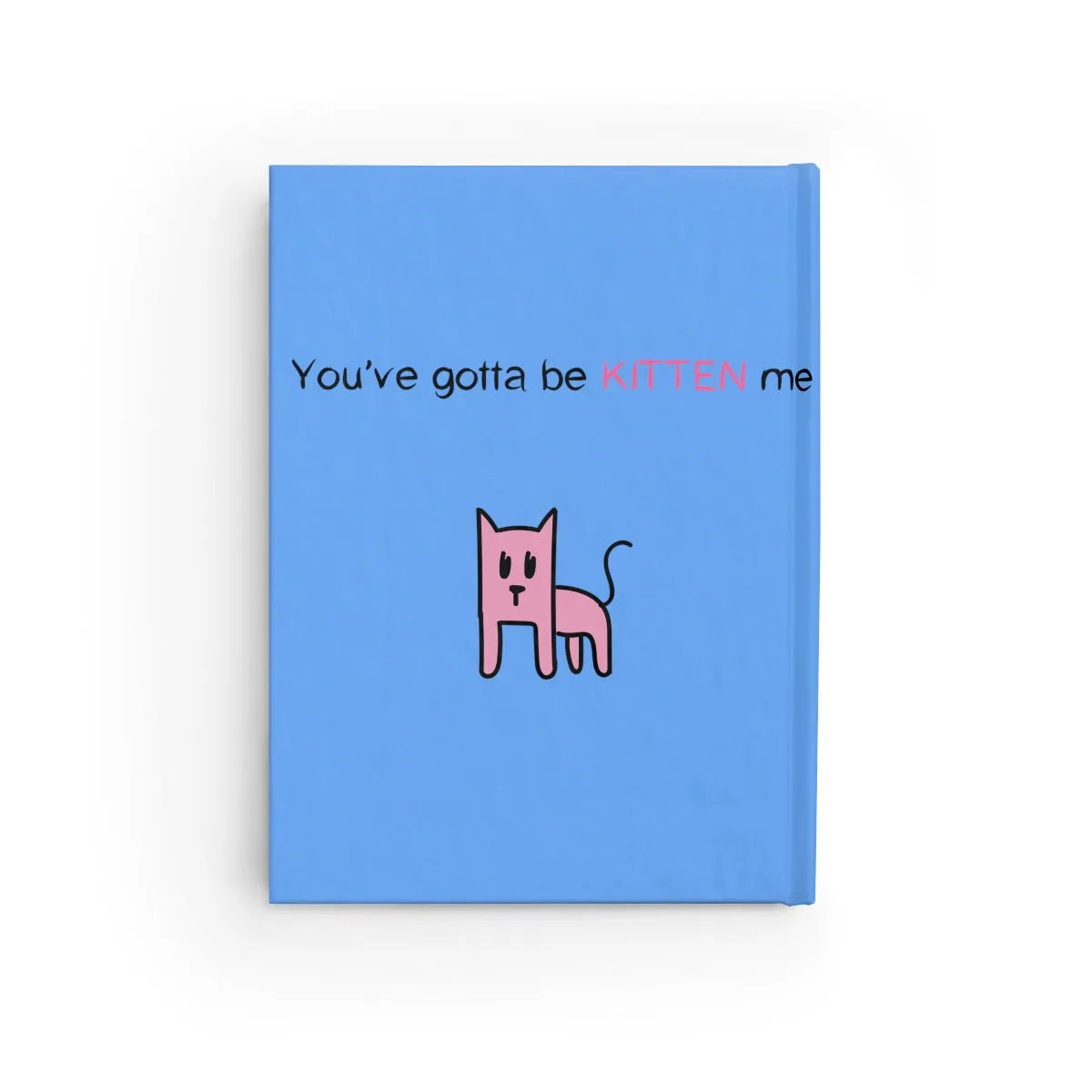 You've gotta be kitten me light blue Journal - Blank