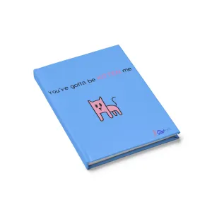 You've gotta be kitten me light blue Journal - Ruled Line