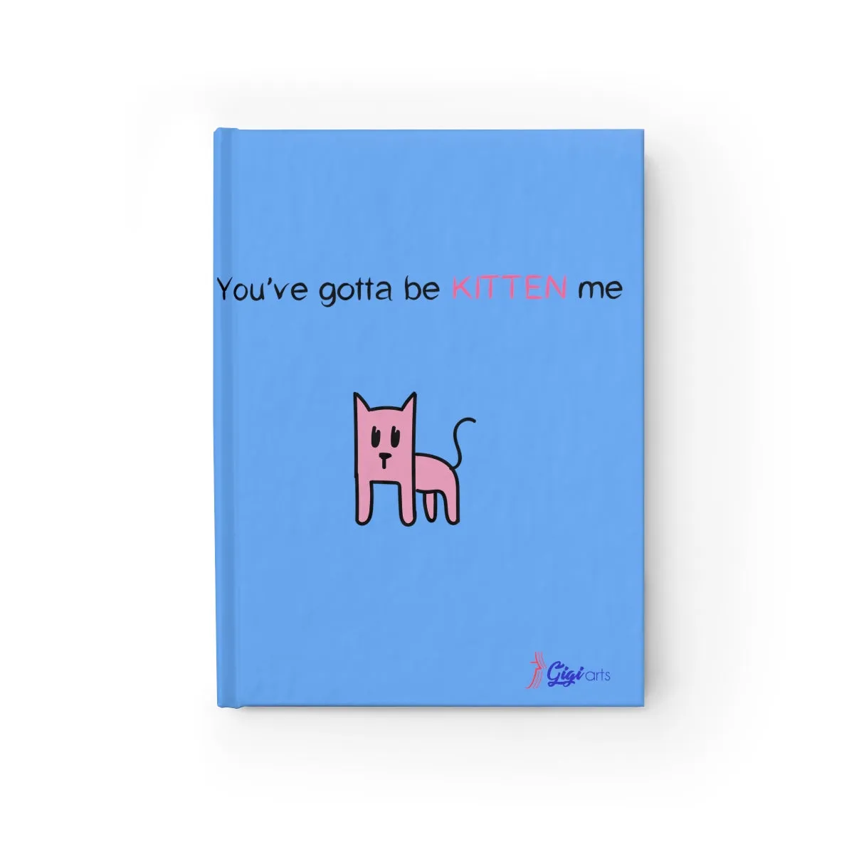 You've gotta be kitten me light blue Journal - Ruled Line
