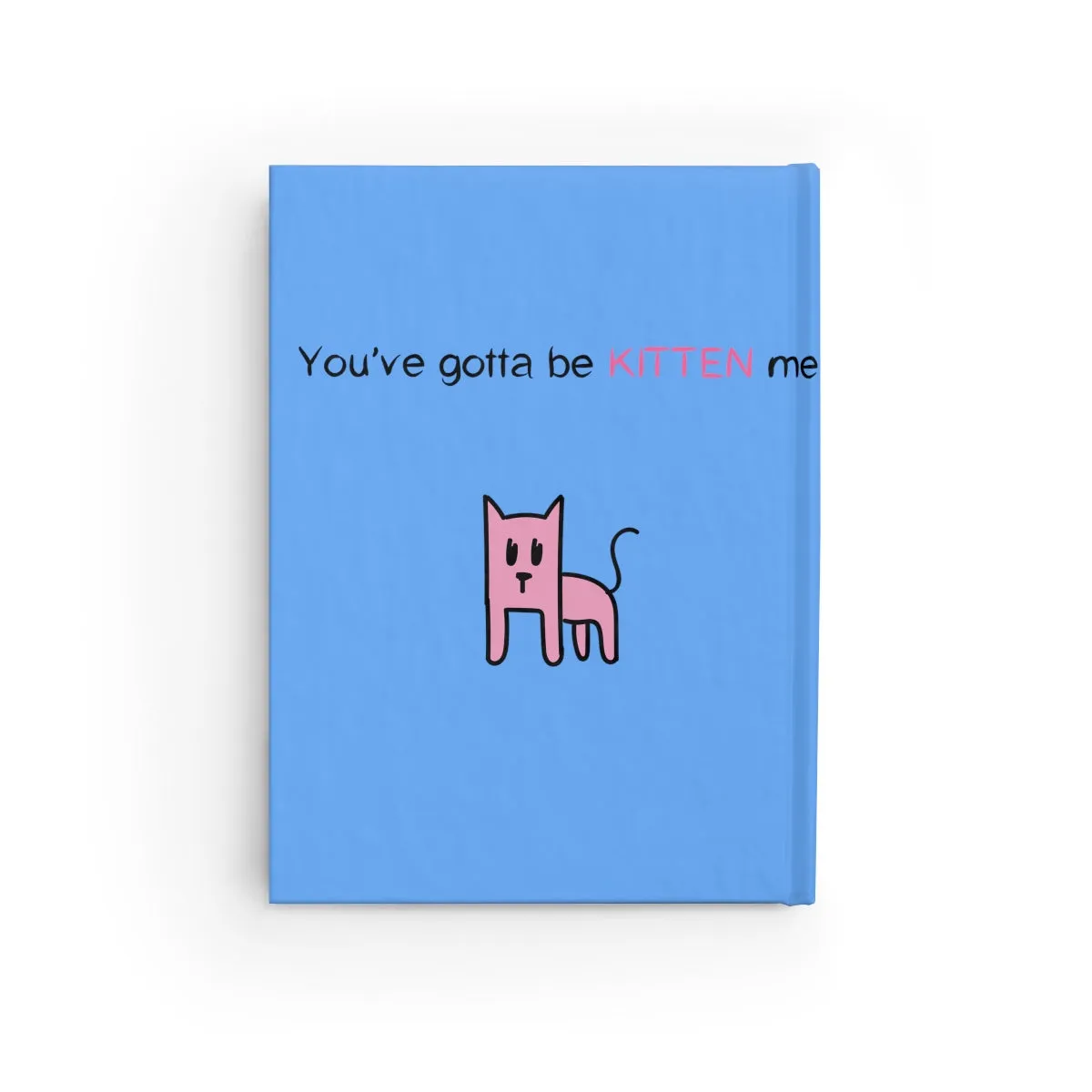 You've gotta be kitten me light blue Journal - Ruled Line