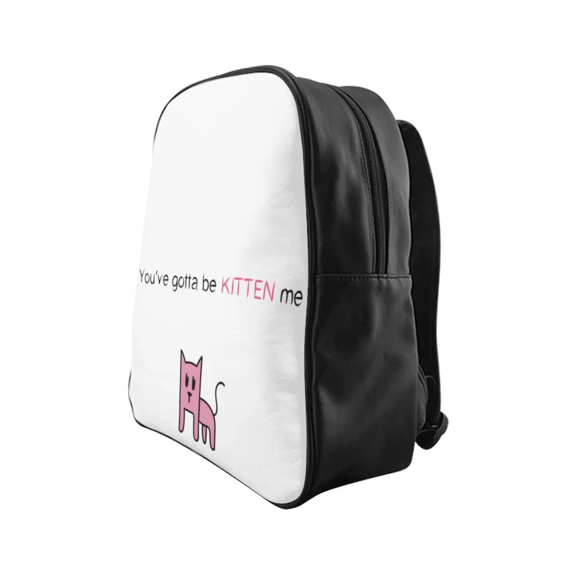 You've gotta be kitten me School Backpack